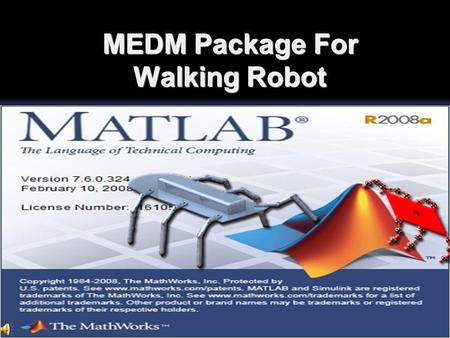 MEDM Package For Walking Robot. General Outline Organized for any multi-legged robot Organized for any multi-legged robot Hexapod, Quadruped, Biped, …