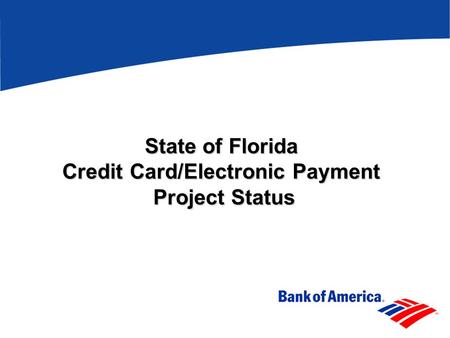 State of Florida Credit Card/Electronic Payment Project Status.