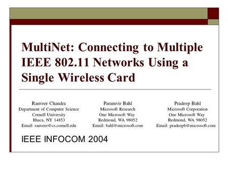 IEEE INFOCOM 2004 MultiNet: Connecting to Multiple IEEE 802.11 Networks Using a Single Wireless Card.