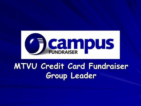 MTVU Credit Card Fundraiser Group Leader. About CampusFundraiser CampusFundraiser is the most effective fundraiser on over 1,500 college campuses. Group.