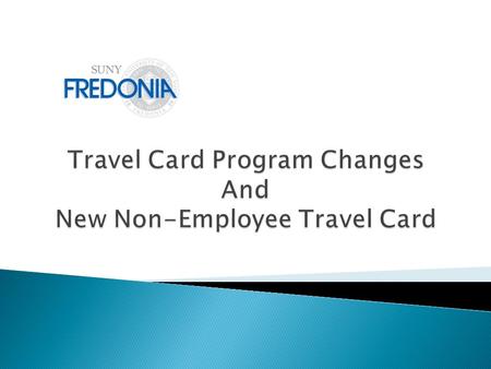 Implementation of the new State-wide Financial System (SFS) required all agencies to implement changes to the Travel Card Program. o OGS is requiring.