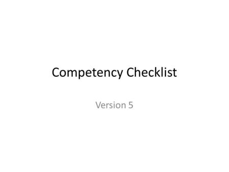 Competency Checklist Version 5. CREATING A CHECKLIST Authoring View.