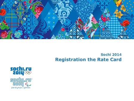 Sochi 2014 Registration the Rate Card. 2 Add text 2 User Registration For access to the portal Rate Card you create a request for registration on the.
