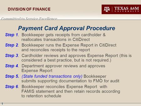 1 DIVISION OF FINANCE Committed to Service Excellence Payment Card Approval Procedure Step 1. Bookkeeper gets receipts from cardholder & reallocates transactions.