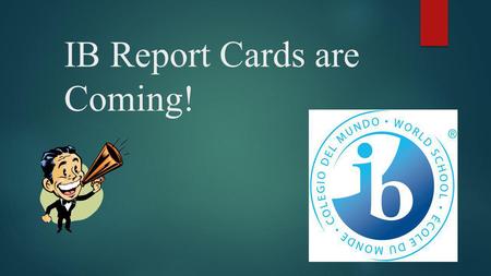 IB Report Cards are Coming!. Did you know? There are now two kinds of report cards at JL Long, IB and Dallas ISD. An IB Report card will be given to you.