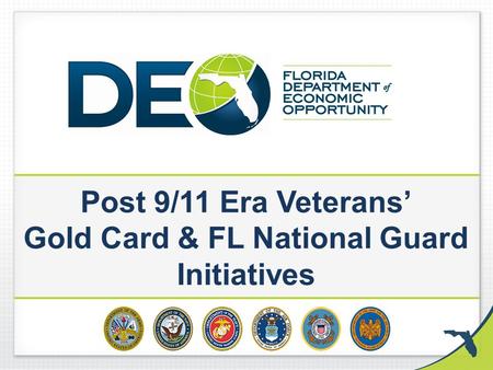 Post 9/11 Era Veterans Gold Card & FL National Guard Initiatives.