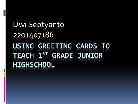 Dwi Septyanto 2201407186. LESSON PLAN School: Junior Highschool Subject : English Year / Semester: VII / 1 Time Allocation: 2 x 40.