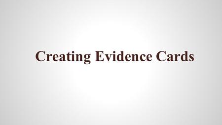 Creating Evidence Cards