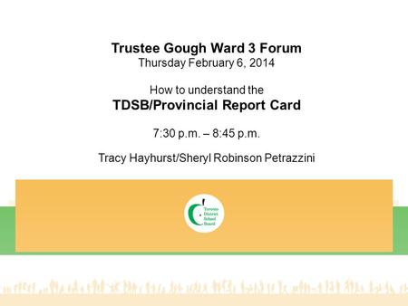 Trustee Gough Ward 3 Forum TDSB/Provincial Report Card