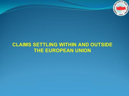CLAIMS SETTLING WITHIN AND OUTSIDE THE EUROPEAN UNION.