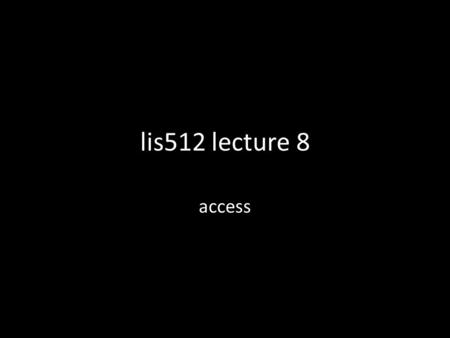 Lis512 lecture 8 access. description vs access There are two part to cataloging, called description and access. The distinction between description and.