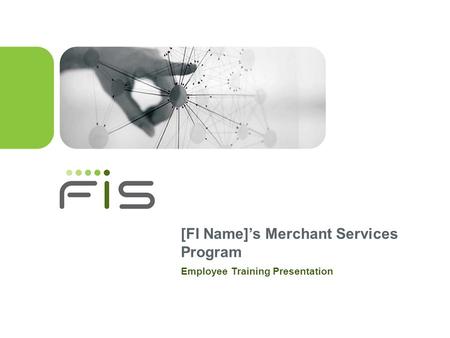 [FI Name]s Merchant Services Program Employee Training Presentation.