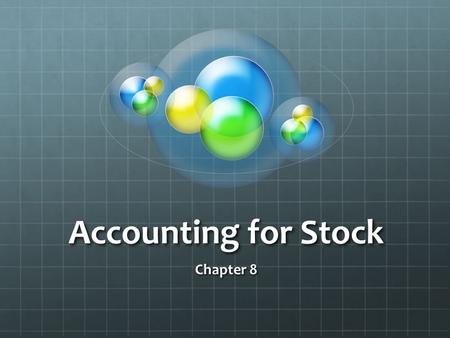 Accounting for Stock Chapter 8. Stock Stock – goods purchased by a trading firm for the purpose of resale at a profit. Note - shelving, business vehicles.