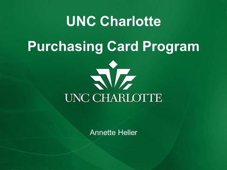 UNC Charlotte Purchasing Card Program Annette Heller.