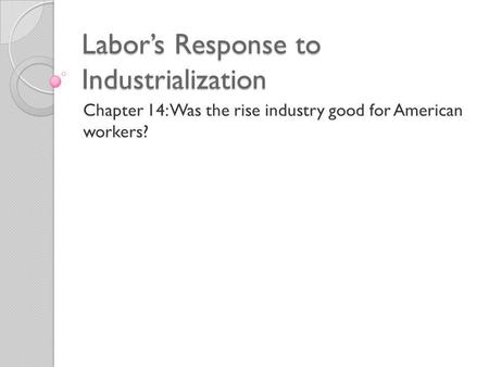 Labor’s Response to Industrialization