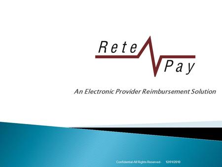 An Electronic Provider Reimbursement Solution 12/01/2010Confidential-All Rights Reserved-