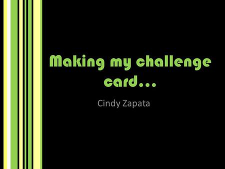 Making my challenge card… Cindy Zapata. Criteria… Before starting my challenge card I first looked at the criteria provided on the Dida website to ensure.