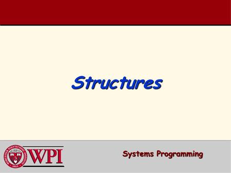 StructuresStructures Systems Programming. StructuresStructures Structures Structures Typedef Typedef Declarations Declarations Using Structures with Functions.