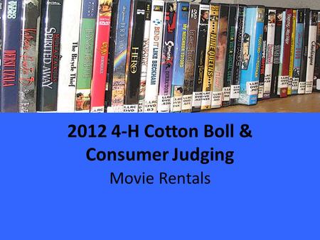 2012 4-H Cotton Boll & Consumer Judging Movie Rentals.