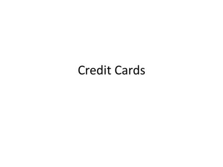 Credit Cards. Question 1 How many credit cards does the average family have: – A. 3 – B. 6 – C. 8 – D.10 Answer: 8.
