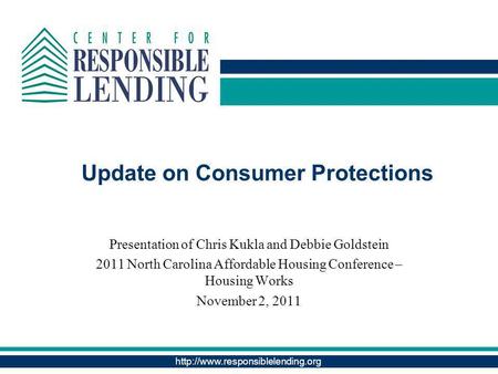 Update on Consumer Protections Presentation of Chris Kukla and Debbie Goldstein 2011 North Carolina Affordable Housing.