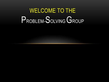 Welcome to the Problem-Solving Group
