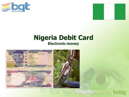 Nigeria Debit Card Electronic money. What is Nigeria Debit Card ? Allows small and large retail purchases, without the need to use cash. Allows secure.
