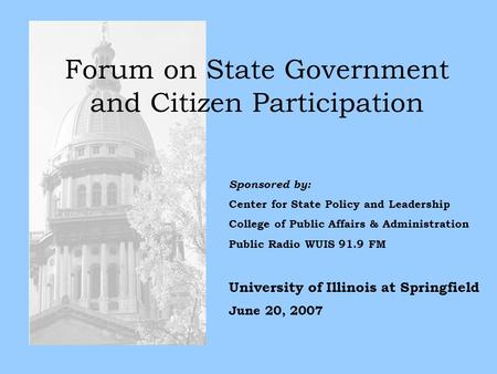 Forum on State Government and Citizen Participation Sponsored by: Center for State Policy and Leadership College of Public Affairs & Administration Public.
