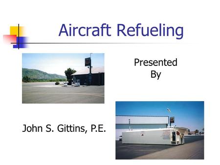 Aircraft Refueling Presented By John S. Gittins, P.E.