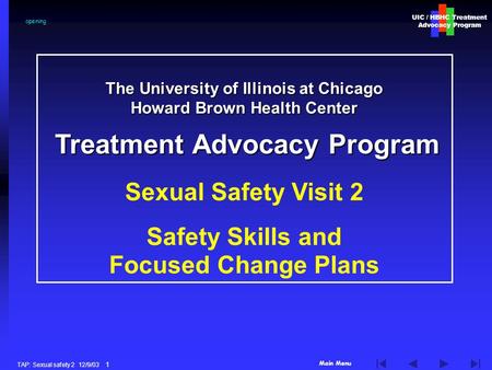 Main Menu UIC / HBHC Treatment Advocacy Program TAP: Sexual safety 2 12/9/03 1 The University of Illinois at Chicago Howard Brown Health Center Treatment.
