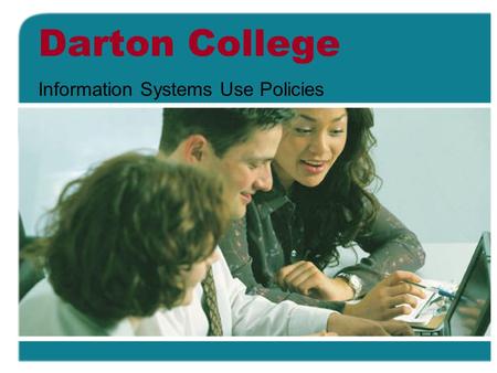 Darton College Information Systems Use Policies. Introduction Dartons Information Systems are critical resources. The Information Systems Use Policies.