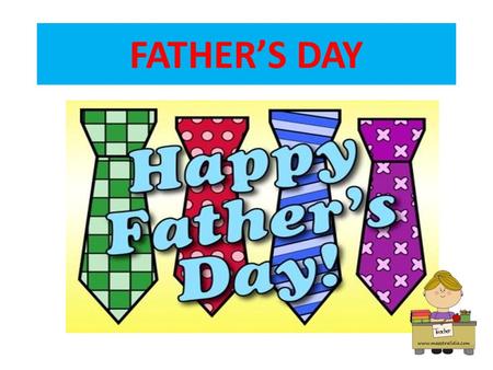 FATHERS DAY. F ATHERS DAY IS CELEBRATED IN MANY COUNTRIES AND IN DIFFERENT DAYS. IN GREAT BRITAIN AND U.S.A. IS ON THE THIRD SUNDAY OF JUNE.