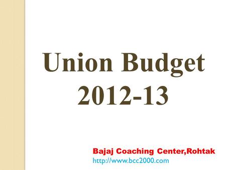 Union Budget 2012-13 Bajaj Coaching Center,Rohtak