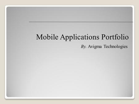 Mobile Applications Portfolio By. Avigma Technologies.