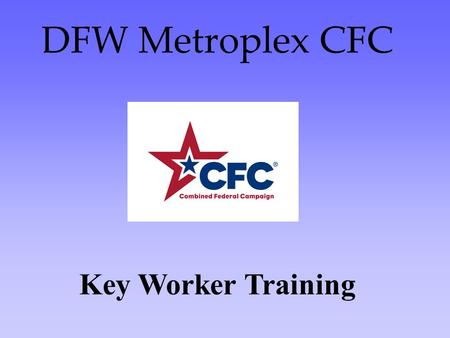 DFW Metroplex CFC Key Worker Training. The #1 reason federal workers do not give?? NO ONE ASKED ME!!