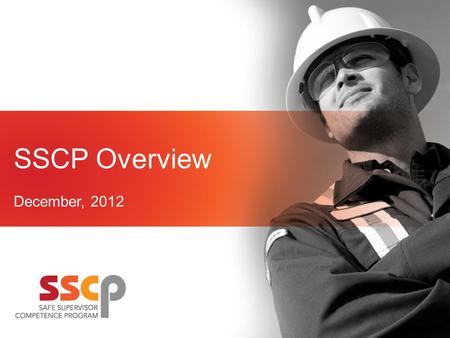 SSCP Overview December, 2012. What is SSCP? Program Mandate Why? Who? Supervisor Competence Standards Pathway Where To Get Training How To Get Involved.