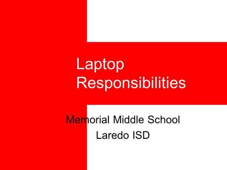 Laptop Responsibilities Memorial Middle School Laredo ISD.