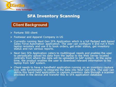 SFA Inventory Scanning Fortune 500 client Footwear and Apparel Company in US Currently running Next Gen SFA Application which is a full fledged web based.
