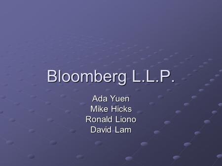 Bloomberg L.L.P. Ada Yuen Mike Hicks Ronald Liono David Lam.