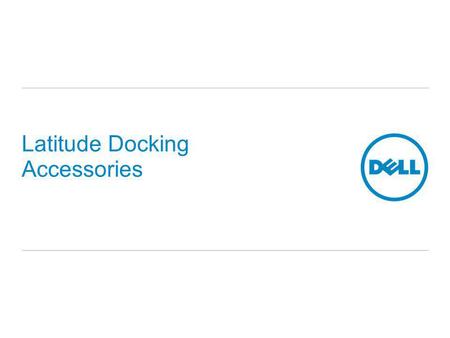 Latitude Docking Accessories. Overview- Docking Stations.