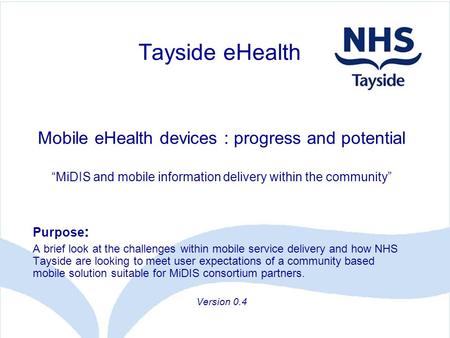 Mobile eHealth devices : progress and potential MiDIS and mobile information delivery within the community Purpose : A brief look at the challenges within.