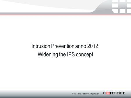 Intrusion Prevention anno 2012: Widening the IPS concept.