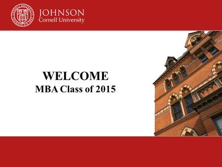 WELCOME MBA Class of 2015.