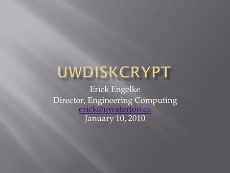 Erick Engelke Director, Engineering Computing January 10, 2010