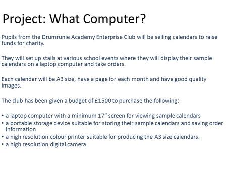Project: What Computer? Pupils from the Drumrunie Academy Enterprise Club will be selling calendars to raise funds for charity. They will set up stalls.