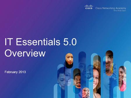IT Essentials 5.0 Overview February 2013. Cisco Public © 2013 Cisco and/or its affiliates. All rights reserved. 2.