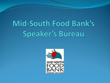 Why does the Food Bank need a Speakers Bureau? To help fulfill our mission to fight hunger through the efficient collection and distribution of wholesome.