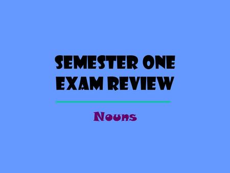 Semester one exam review
