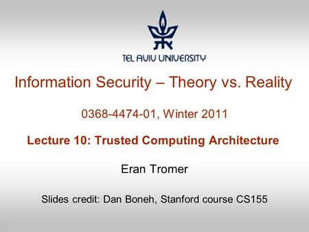 Eran Tromer Slides credit: Dan Boneh, Stanford course CS155