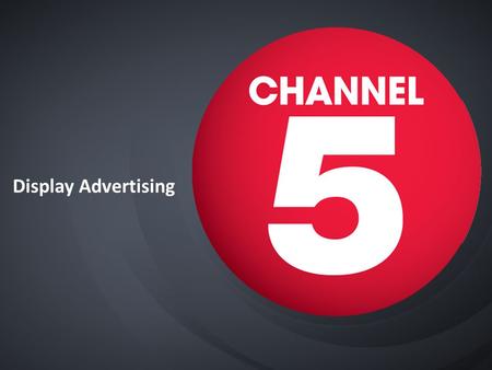 Display Advertising. Channel5.com AVAILABLE AD FORMATS Leaderboard728x90 MPU300x250 Expandable Leaderboard 728x90 (start) 728x315 (maximum expansion)